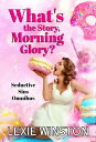 What's the Story, Morning Glory? Seductive Sins Collection, #5【電子書籍】[ Lexie Winston ]