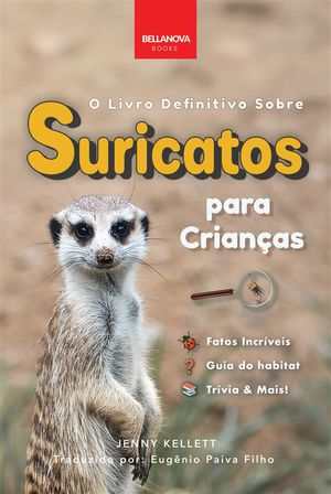 O Livro Definitivo Sobre Suricatos Para Crian?as Mais De 100 Fatos Incr?veis Sobre Suricatos, Fotos, Tr?via & Mais