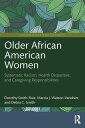Older African American Women Systematic Racism, Health Disparities, and Caregivi...