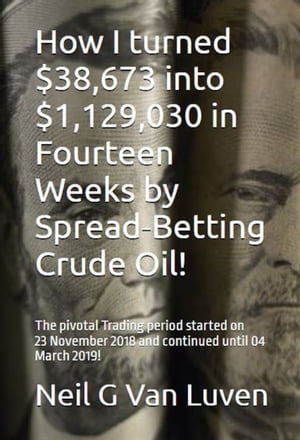 How I turned $38,673 into $1,129,030 in Fourteen Weeks by Spread betting Crude Oil!