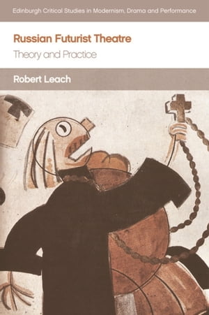 Russian Futurist Theatre Theory and Practice【電子書籍】[ Robert Leach ]