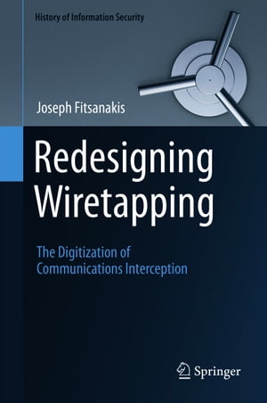 Redesigning Wiretapping The Digitization of Communications Interception【電子書籍】[ Joseph Fits..