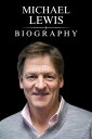 Michael Lewis Biography The Life and Legacy of a Financial Journalist【電子書籍】 Tina Evans