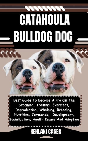 ŷKoboŻҽҥȥ㤨CATAHOULA BULLDOG DOG Best Guide To Become A Pro On The Grooming, Training, Exercises, Reproduction, Whelping, Breeding, Nutrition, Commands, Development, Socialization, Health Issues And AdoptionŻҽҡ[ KEHLANI CAGER ]פβǤʤ653ߤˤʤޤ