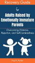 Recovery Guide for Adults Raised by Emotionally Immature Parents Overcoming Dist...