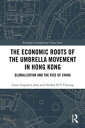 The Economic Roots of the Umbrella Movement in Hong Kong Globalization and the Rise of China【電子書籍】 Louis Augustin-Jean