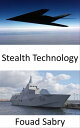 Stealth Technology Making personnel and war gear invisible to any detection methods【電子書籍】 Fouad Sabry