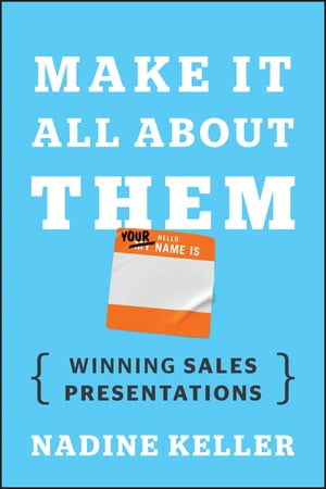 Make It All About Them Winning Sales Presentations【電子書籍】 Nadine Keller