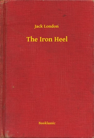 The Iron Heel【電子書籍】[ Jack London ]