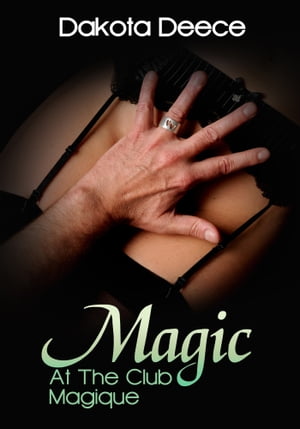 Magic At Club Magique【電子書籍】[ Dakota 