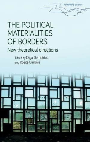 The political materialities of borders New theoretical directions【電子書籍】 Hastings Donnan