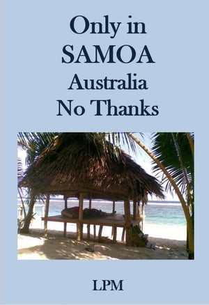 Only in Samoa Australia No Thanks【電子書籍】[ LPM ]