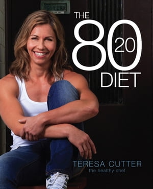 The 80/20 Diet【電子書籍】[ Teresa Cutter ]