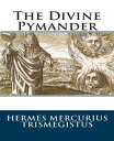 The Divine Pymander【電子書籍】[ Hermes Me