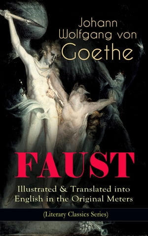 FAUST - Illustrated Translated into English in the Original Meters (Literary Classics Series) Pact with the Devil The Oldest German Legend【電子書籍】 Johann Wolfgang von Goethe