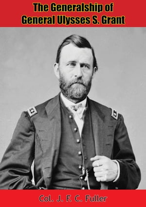 The Generalship of General Ulysses S. Grant