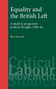 Equality and the British Left A study in progressive political thought, 1900?64