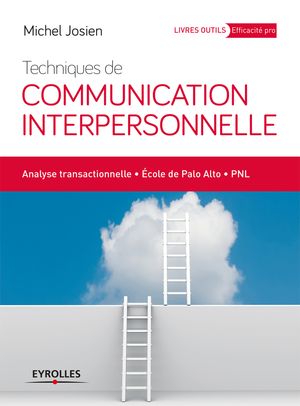 Techniques de communication interpersonnelle Analyse transactionnelle - Ecole de Palo Alto - PNL