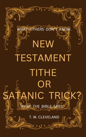 New Testament Tithe Or Satanic Trick?