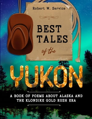 ŷKoboŻҽҥȥ㤨Best Tales of the Yukon A Book of Poems About Alaska and the Klondike Gold Rush EraŻҽҡ[ Robert W. Service ]פβǤʤ415ߤˤʤޤ