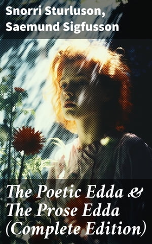 The Poetic Edda The Prose Edda (Complete Edition)【電子書籍】 Snorri Sturluson