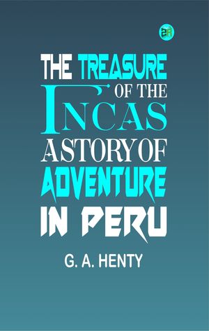 ŷKoboŻҽҥȥ㤨The Treasure of the Incas: A Story of Adventure in PeruŻҽҡ[ G. A. Henty ]פβǤʤ158ߤˤʤޤ