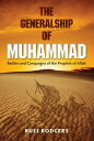 The Generalship of Muhammad Battles and Campaigns of the Prophet of Allah【電子書籍】[...