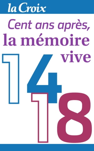 1914-1918, cent ans apr?s, la m?moire vive【電子書籍】[ La Croix ]