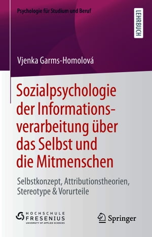 Sozialpsychologie der Informationsverarbeitung ?ber das Selbst und die Mitmenschen Selbstkonzept, Attributionstheorien, Stereotype & Vorurteile