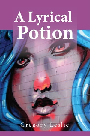 A Lyrical Potion【電子書籍】[ Gregory Lesl