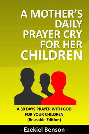 A Mother’s Daily Prayer Cry for her Children