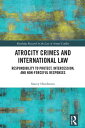 Atrocity Crimes and International Law Responsibility to Protect, Intercession, and Non-Forceful Responses