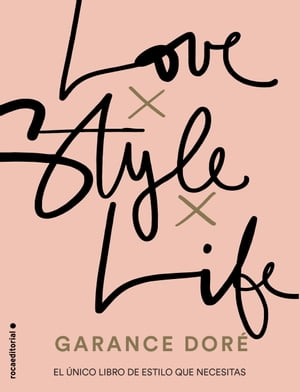 Love. Style. Life El nico libro de estilo que necesitas【電子書籍】 Garance Dor