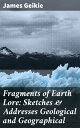 ŷKoboŻҽҥȥ㤨Fragments of Earth Lore: Sketches & Addresses Geological and GeographicalŻҽҡ[ James Geikie ]פβǤʤ300ߤˤʤޤ