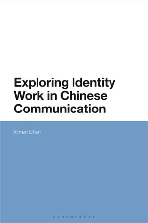 Exploring Identity Work in Chinese Communication【電子書籍】[ Dr Xinren Chen ]