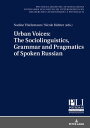 Urban Voices: The Sociolinguistics, Grammar and Pragmatics of Spoken Russian【電子書籍】 Nadine Thielemann