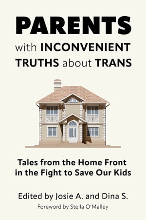 Parents with Inconvenient Truths about Trans Tales from the Home Front in the Fight to Save Our Kids【電子書籍】