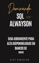 Dominando SQL com Alwayson: Guia Abrangente para Alta Disponibilidade em Bancos de Dados