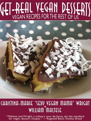 Get-Real Vegan Desserts: Vegan Recipes for the Rest of Us