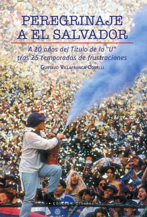 Peregrinaje a El Salvador A 20 a?os del T?tulo de la "U" tras 25 temporadas de frustraciones