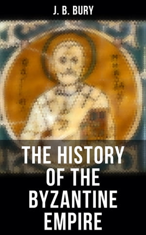 The History of the Byzantine Empire From the Fall of Irene to the Accession of Basil I.