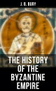 The History of the Byzantine Empire From the Fall of Irene to the Accession of Basil I.