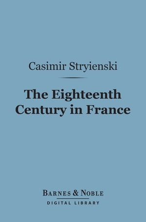 The Eighteenth Century in France (Barnes & Noble Digital Library)