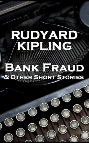 Rudyard Kipling Bank Fraud & Other Short Stories