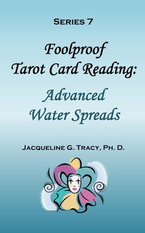 Foolproof Tarot Card Reading: Advanced Water Spreads - Series 7