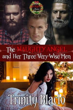 The Naughty Angel and Her Three Very Wise Men Book One of The Naughty Series【電子書籍】 Trinity Blacio