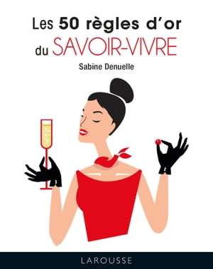 Les 50 r?gles d'or du savoir-vivre【電子書籍】[ Sabine Denuelle ]