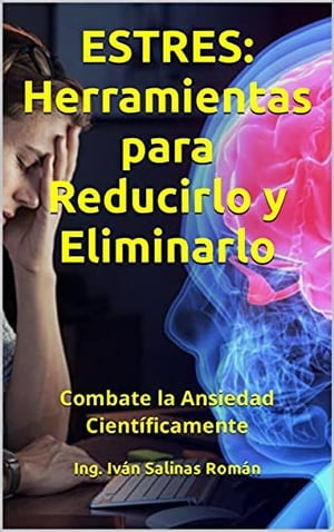 Estres: Herramientas para Reducirlo y Eliminarlo