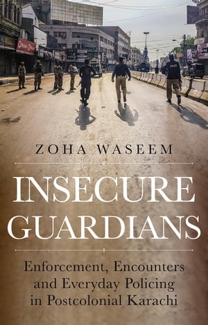 ŷKoboŻҽҥȥ㤨Insecure Guardians Enforcement, Encounters and Everyday Policing in Postcolonial KarachiŻҽҡ[ Zoha Waseem ]פβǤʤ3,720ߤˤʤޤ