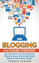 Blogging: A 6 Figure Strategy: Learn The Exact Methods To Profit Online With Blog Content Writing, Affiliate Marketing, SEO Social Media To Build An Ultimate Passive Income Business (For Beginners)【電子書籍】 Thomas Benson